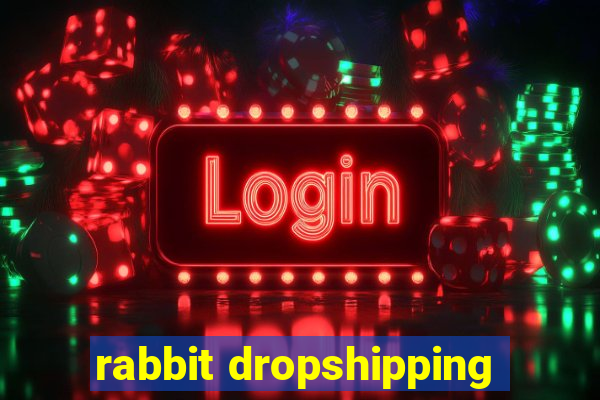 rabbit dropshipping